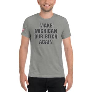 Make Michigan Our Bitch Again Short Sleeve T-Shirt
