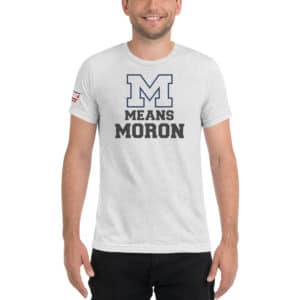 M Means Moron Short sleeve t-shirt